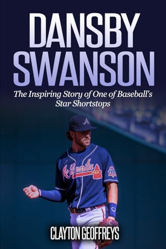 Dansby Swanson: The Inspiring Story of One of Baseball's Star Shortstops (Baseball Biography Books) von Independently published