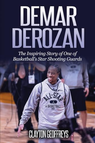DeMar DeRozan: The Inspiring Story of One of Basketball's Star Shooting Guards (Basketball Biography Books) von Independently published
