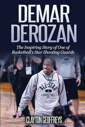 DeMar DeRozan: The Inspiring Story of One of Basketball's Star Shooting Guards (Basketball Biography Books)