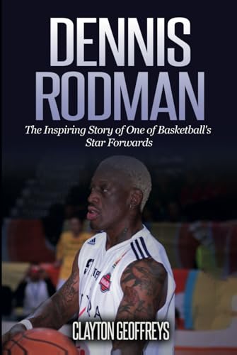 Dennis Rodman: The Inspiring Story of One of Basketball's Star Forwards (Basketball Biography Books) von Independently published