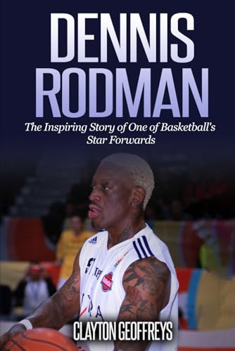 Dennis Rodman: The Inspiring Story of One of Basketball's Star Forwards (Basketball Biography Books) von Independently published