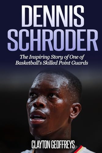 Dennis Schroder: The Inspiring Story of One of Basketball's Skilled Point Guards (Basketball Biography Books)