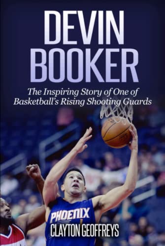Devin Booker: The Inspiring Story of One of Basketball’s Rising Shooting Guards (Basketball Biography Books) von Independently published