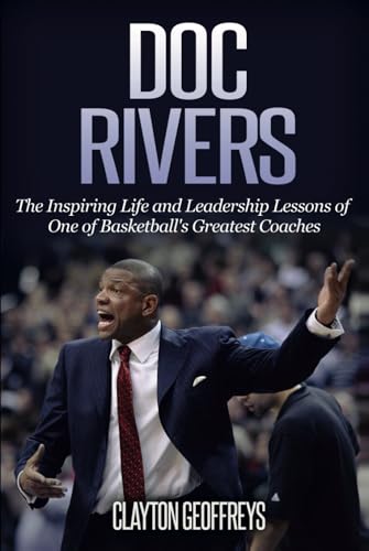 Doc Rivers: The Inspiring Life and Leadership Lessons of One of Basketball's Greatest Coaches (Basketball Biography & Leadership Books) von Independently published
