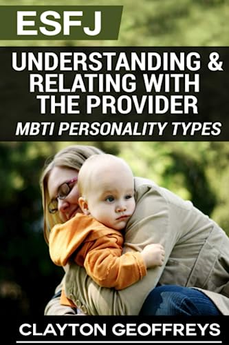 ESFJ: Understanding & Relating with the Provider (MBTI Personality Types Books)