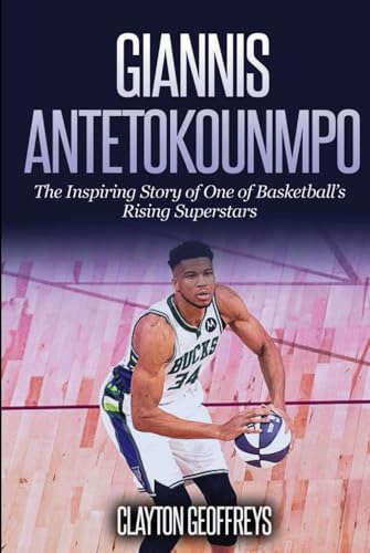Giannis Antetokounmpo: The Inspiring Story of One of Basketball's Rising Superstars (Basketball Biography Books)