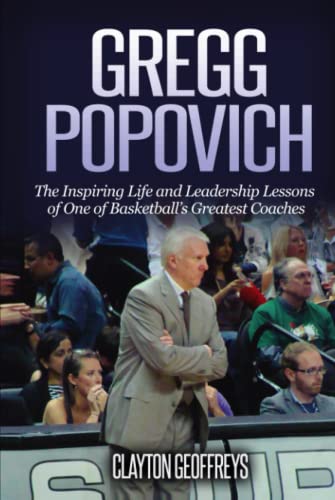 Gregg Popovich: The Inspiring Life and Leadership Lessons of One of Basketball's Greatest Coaches (Basketball Biography & Leadership Books) von Independently published