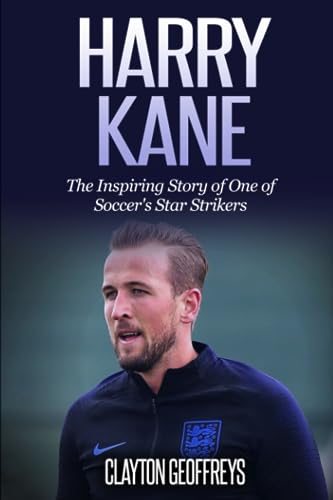 Harry Kane: The Inspiring Story of One of Soccer's Star Strikers (Soccer Biography Books) von Independently published