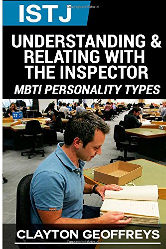 ISTJ: Understanding & Relating with the Inspector (MBTI Personality Types Books)