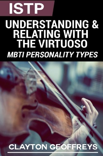 ISTP: Understanding & Relating with the Virtuoso (MBTI Personality Types Books)