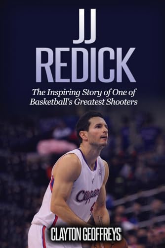 JJ Redick: The Inspiring Story of One of Basketball's Greatest Shooters (Basketball Biography Books)