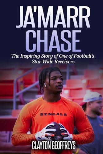 Ja'Marr Chase: The Inspiring Story of One of Football’s Star Wide Receivers (Football Biography Books) von Independently published