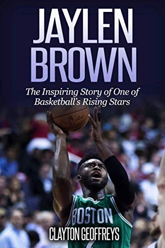Jaylen Brown: The Inspiring Story of One of Basketball's Rising Stars (Basketball Biography Books)