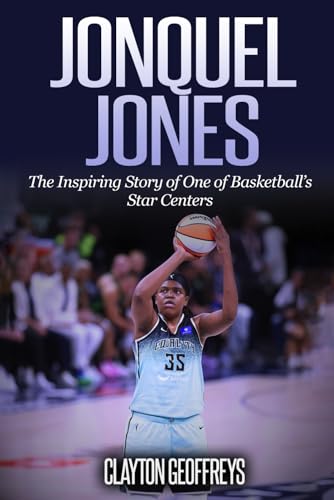 Jonquel Jones: The Inspiring Story of One of Basketball’s Star Centers (Women's Basketball Biography Books) von Independently published