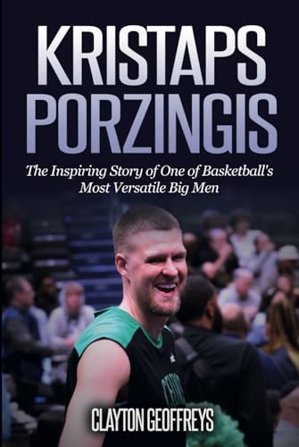 Kristaps Porzingis: The Inspiring Story of One of Basketball’s Most Versatile Big Men (Basketball Biography Books) von Independently published