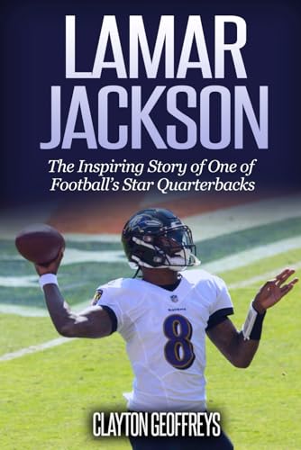 Lamar Jackson: The Inspiring Story of One of Football’s Star Quarterbacks (Football Biography Books) von Independently published