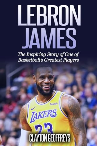 LeBron James: The Inspiring Story of One of Basketball's Greatest Players (Basketball Biography Books) von CreateSpace Independent Publishing Platform