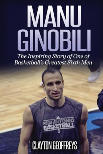 Manu Ginobili: The Inspiring Story of One of Basketball's Greatest Sixth Men (Basketball Biography Books) von CreateSpace Independent Publishing Platform
