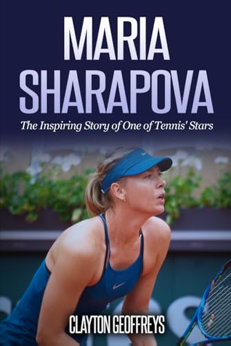 Maria Sharapova: The Inspiring Story of One of Tennis' Stars (Tennis Biography Books) von Independently published