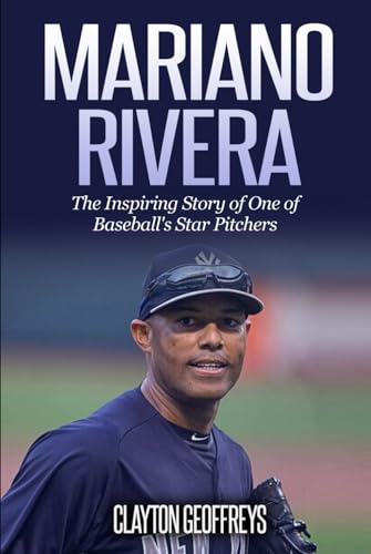 Mariano Rivera: The Inspiring Story of One of Baseball's Star Pitchers (Baseball Biography Books) von Independently published