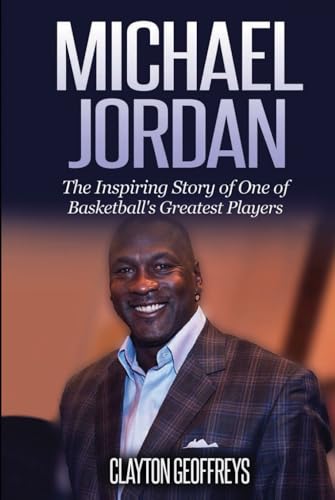 Michael Jordan: The Inspiring Story of One of Basketball's Greatest Players (Basketball Biography Books) von Independently published