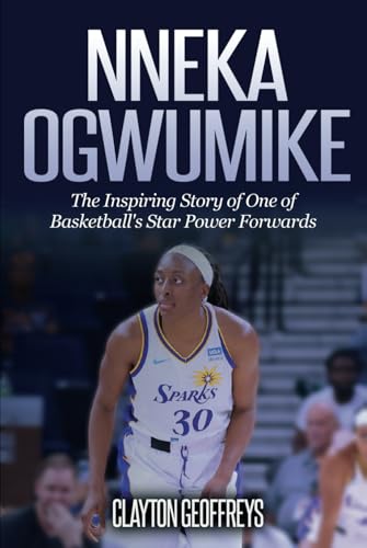 Nneka Ogwumike: The Inspiring Story of One of Basketball's Star Power Forwards (Women's Basketball Biography Books) von Independently published