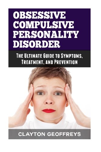 Obsessive Compulsive Personality Disorder: The Ultimate Guide to Symptoms, Treatment, and Prevention (Personality Disorders) von CreateSpace Independent Publishing Platform