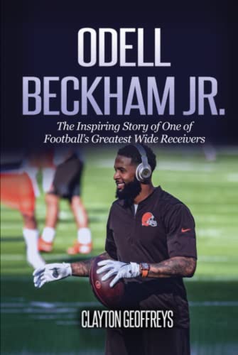 Odell Beckham Jr.: The Inspiring Story of One of Football's Greatest Wide Receivers (Football Biography Books) von Independently published