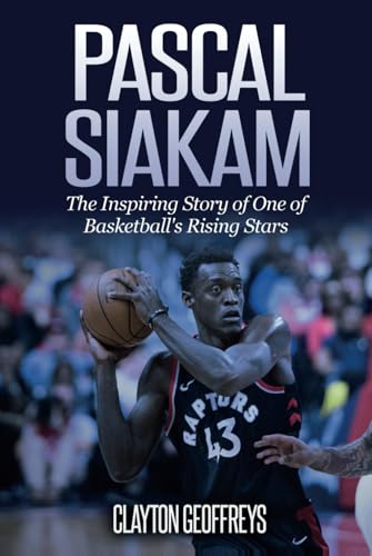 Pascal Siakam: The Inspiring Story of One of Basketball's Rising Stars (Basketball Biography Books) von Independently published