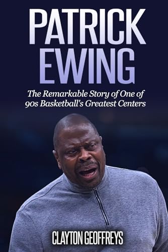 Patrick Ewing: The Remarkable Story of One of 90s Basketball's Greatest Centers (Basketball Biography Books) von CreateSpace Independent Publishing Platform