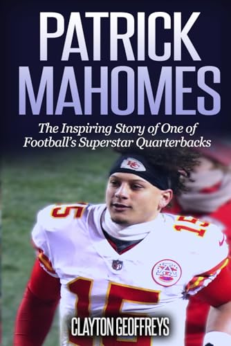 Patrick Mahomes: The Inspiring Story of One of Football’s Superstar Quarterbacks (Football Biography Books) von Independently published