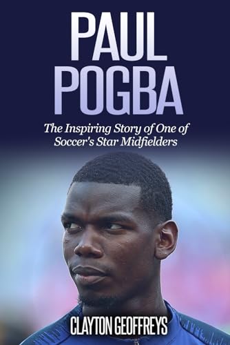 Paul Pogba: The Inspiring Story of One of Soccer's Star Midfielders (Soccer Biography Books) von Independently published