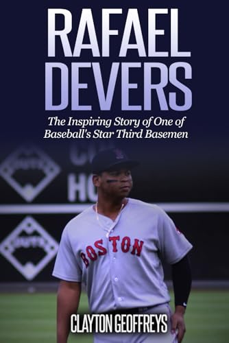 Rafael Devers: The Inspiring Story of One of Baseball's Star Third Basemen (Baseball Biography Books) von Independently published