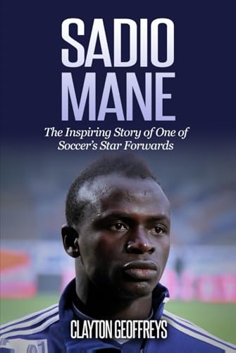 Sadio Mane: The Inspiring Story of One of Soccer's Star Forwards (Soccer Biography Books) von Independently published