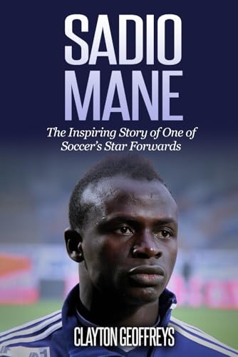 Sadio Mane: The Inspiring Story of One of Soccer's Star Forwards (Soccer Biography Books) von Independently published