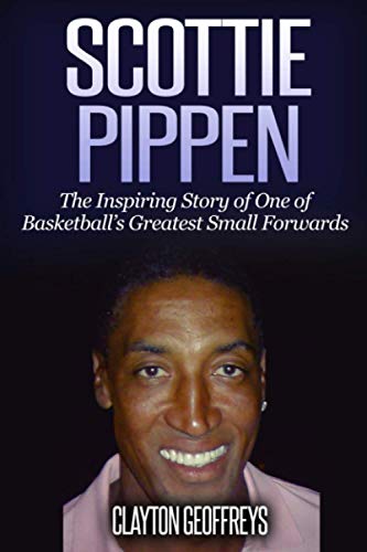 Scottie Pippen: The Inspiring Story of One of Basketball's Greatest Small Forwards (Basketball Biography Books) von CreateSpace Independent Publishing Platform