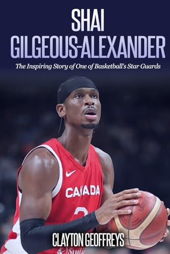 Shai Gilgeous-Alexander: The Inspiring Story of One of Basketball's Star Guards (Basketball Biography Books) von Independently published