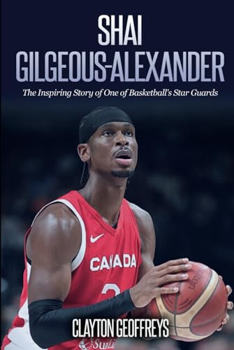 Shai Gilgeous-Alexander: The Inspiring Story of One of Basketball's Star Guards (Basketball Biography Books) von Independently published