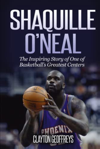 Shaquille O'Neal: The Inspiring Story of One of Basketball's Greatest Centers (Basketball Biography Books) von Independently published