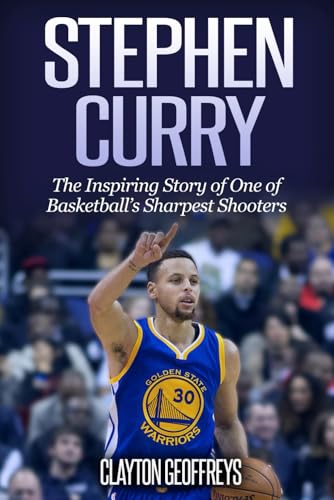 Stephen Curry: The Inspiring Story of One of Basketball's Sharpest Shooters (Basketball Biography Books)