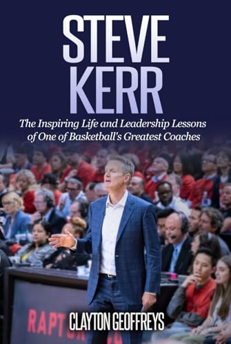 Steve Kerr: The Inspiring Life and Leadership Lessons of One of Basketball's Greatest Coaches (Basketball Biography & Leadership Books) von Independently published