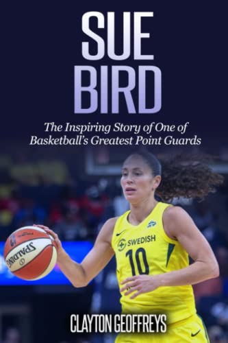 Sue Bird: The Inspiring Story of One of Basketball’s Greatest Point Guards (Women's Basketball Biography Books) von Independently published