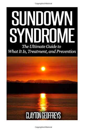 Sundown Syndrome: The Ultimate Guide to What It Is, Treatment, and Prevention von CreateSpace Independent Publishing Platform