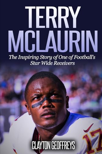 Terry McLaurin: The Inspiring Story of One of Football’s Star Wide Receivers (Football Biography Books) von Independently published
