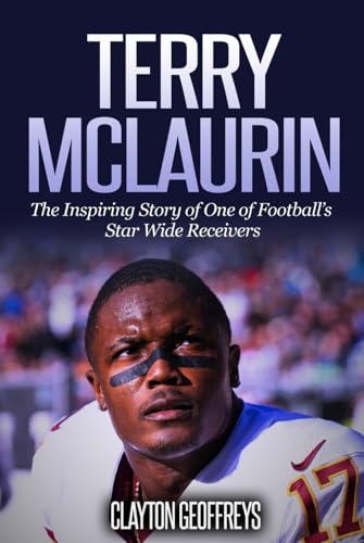 Terry McLaurin: The Inspiring Story of One of Football’s Star Wide Receivers (Football Biography Books) von Independently published