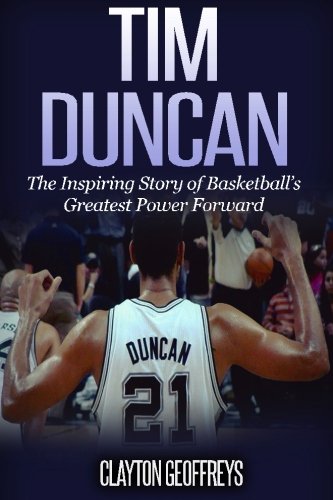 Tim Duncan: The Inspiring Story of Basketball's Greatest Power Forward (Basketball Biography Books) von CreateSpace Independent Publishing Platform