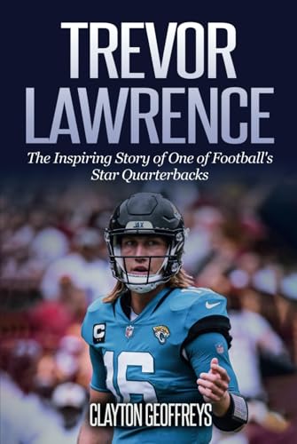 Trevor Lawrence: The Inspiring Story of One of Football's Star Quarterbacks (Football Biography Books) von Independently published