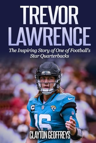 Trevor Lawrence: The Inspiring Story of One of Football's Star Quarterbacks (Football Biography Books) von Independently published