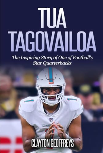 Tua Tagovailoa: The Inspiring Story of One of Football's Star Quarterbacks (Football Biography Books)