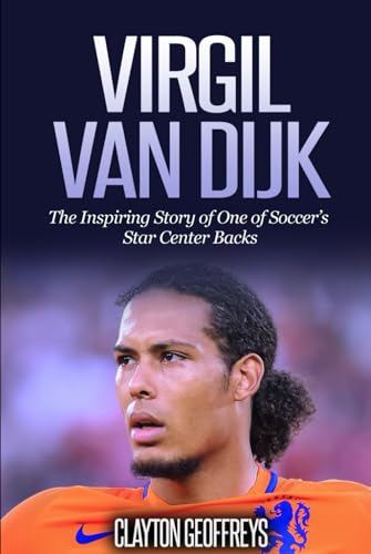 Virgil van Dijk: The Inspiring Story of One of Soccer’s Star Center Backs (Soccer Biography Books) von Independently published